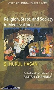 Cover of: Religion, State, and Society in Medieval India by S. Nurul Hasan, Satish Chandra