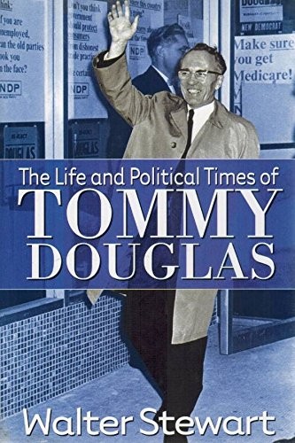 The life and political times of Tommy Douglas by Walter Stewart