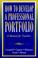 Cover of: How to Develop a Professional Portfolio