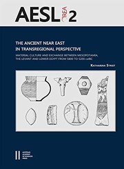 Cover of: Ancient near East in Transregional Perspective: Material Culture and Exchange Between Mesopotamia, the Levant and Lower Egypt from 5800 to 5200 CalBC