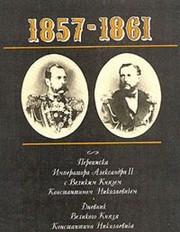 Cover of: 1857-1861: perepiska Imperatora Aleksandra II s Velikim Kni͡a︡zem Konstantinom Nikolaevichem, dnevnik Velikogo Kni͡a︡zi͡a︡ Konstantina Nikolaevicha