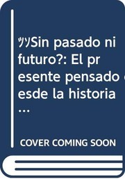 Cover of: ¿Sin pasado ni futuro?: El presente pensado desde la historia y las ciencias sociales