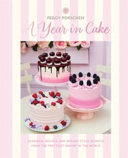Cover of: Peggy Porschen : a Year in Cake: Seasonal Recipes and Dreamy Style Secrets from the Prettiest Bakery in the World