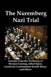Cover of: The Nuremberg Nazi trial: excerpts from the testimony of Herman Goering, Albert Speer, Auschwitz commander Rudolf Hoess, and others