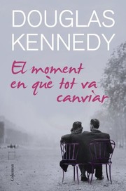 Cover of: El moment en què tot va canviar by Douglas Kennedy, Núria Parés Sellarés