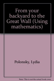 Cover of: From your backyard to the Great Wall (Using mathematics)