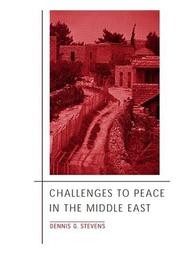 Challenges to peace in the Middle East by Dennis G. Stevens