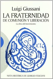 Cover of: La Fraternidad de Comunión y Liberación by Luigi Giussani, Marta Canal Grauperá, Julián Carrón Pérez