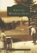 Around Watkins Glen by Charles R. Mitchell, Kirk W. House