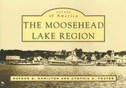 The Moosehead Lake region by Nathan  D.  Hamilton, Cynthia  A.  Thayer