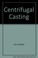 Cover of: Centrifugal casting