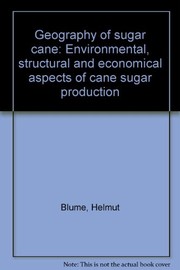 Cover of: Geography of sugar cane: environmental, structural and economical aspects of cane sugar production