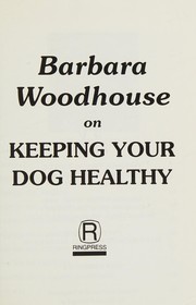 Cover of: Barbara Woodhouse on Keeping Your Dog Healthy (Barbara Woodhouse Series) by Barbara Woodhouse
