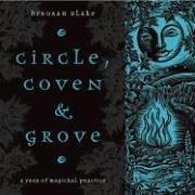 Cover of: Circle, Coven & Grove: A Year of Magickal Practice