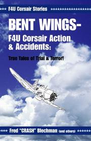Cover of: Bent wings: F4U Corsair action & accidents : true tales of trial & terror!
