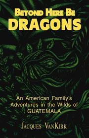 Cover of: Beyond here be dragons by Jacques VanKirk