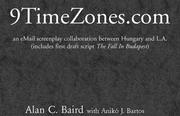 9TimeZones.com - an eMail screenplay collaboration between Hungary and L.A. (includes first draft script 'The Fall In Budapest') by Alan C. Baird, Aniko J. Bartos