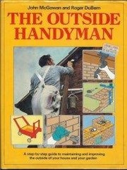 Cover of: The outside handyman: a step-by-step guide to maintaining and improving the outside of your house and  your garden