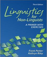 Cover of: Linguistics for non-linguists by Parker, Frank, Frank Parker, Kathryn Riley, Parker, Frank