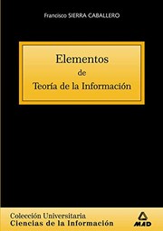 Cover of: Elementos de teoría de la información. Colección universitaria by Juan Carlos Suarez Villegas, Francisco Sierra Caballero