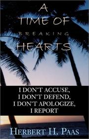 Cover of: A Time of Breaking Hearts: I Don't Accuse, I Don't Defend, I Don't Apologize, I Report
