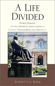 Cover of: A life divided: George Peabody, pivotal figure in Anglo-American finance, philanthropy and diplomacy