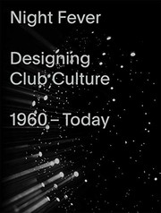 Cover of: Night fever: designing club culture, 1960-today