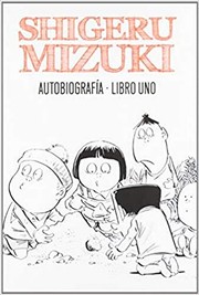 Cover of: Shigeru Mizuki. Autobiografía. Libro uno by Shigeru Mizuki
