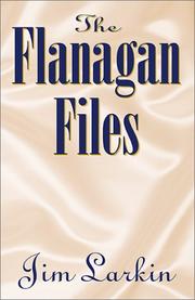 Cover of: The Flanagan Files by James P. Larkin, Jim Larkin