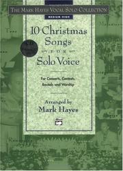 Cover of: 10 Christmas Songs for Solo Voice for Concerts, Contests, Recitals and Worship: Medium High Voice (Book & CD) (The Mark Hayes Vocal Solo Collection)