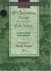 Cover of: 10 Christmas Songs for Solo Voice for Concerts, Contests, Recitals and Worship by Mark Hayes