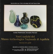 Vetri antichi del Museo archeologico nazionale di Aquileia by Luciana Mandruzzato, Annalisa Giovannini, Alessandra Marcante
