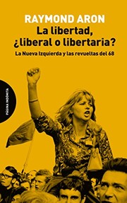 Cover of: La libertad, ¿liberal o libertaria?: La Nueva Izquierda y las revueltas del 68