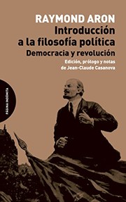Cover of: Introducción a la filosofía política by Raymond Aron, Luis González Castro, Jean-Claude Casanova