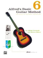 Cover of: Alfred's Basic Guitar Methods Book, Vol. 6 by Alfred D'Auberge, Morton Manus, Iris Manus