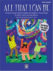 Cover of: All That I Can Be - 15 Unison Songs to Build Character and Integrity in Young People