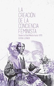Cover of: La creación de la conciencia feminista: Desde la Edad Media hasta 1870