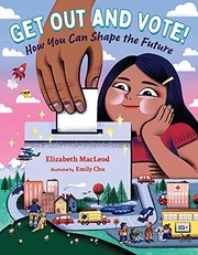 Cover of: Get Out and Vote! by Elizabeth MacLeod, Emily Chu
