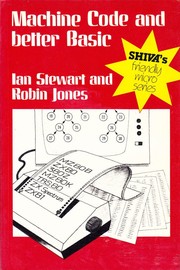 Cover of: Machine code and better basic by Ian Stewart, Robin Jones.