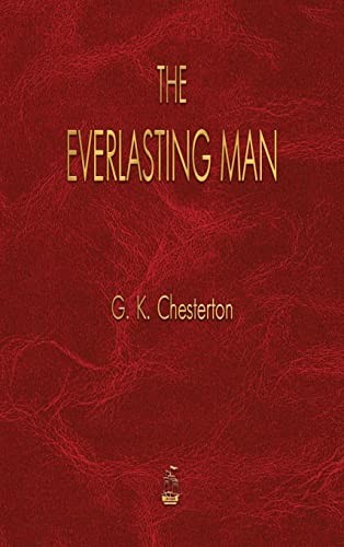 The Everlasting Man: by G. K. Chesterton