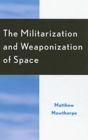 Cover of: The Militarization and Weaponization of Space by Matthew Mowthorpe