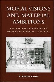Cover of: Moral visions and material ambitions: Philadelphia struggles to define the republic, 1776-1836