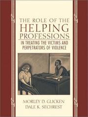 The role of the helping professions in treating the victims and perpetrators of violence by Morley D. Glicken