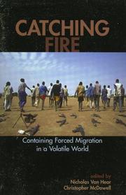 Cover of: Catching fire: containing forced migration in a volatile world