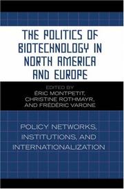 Cover of: The Politics of Biotechnology in North America and Europe: Policy Networks, Institutions and Internationalization (Studies in Public Policy)