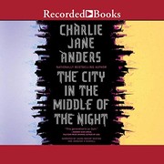 Cover of: The City in the Middle of the Night by Charlie Jane Anders