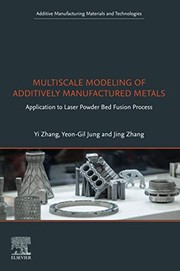 Cover of: Multiscale Modeling of Additively Manufactured Metals: Application to Laser Powder Bed Fusion Process