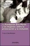 Cover of: La Fundación Eva Perón y las mujeres: entre la provocación y la inclusión