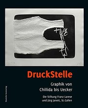 Cover of: DruckStelle: Graphik von Chillida bis Uecker : die Stiftung Franz Larese und Jürg Janett, St. Gallen