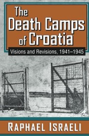 Cover of: Death Camps of Croatia: Visions and Revisions, 1941-1945